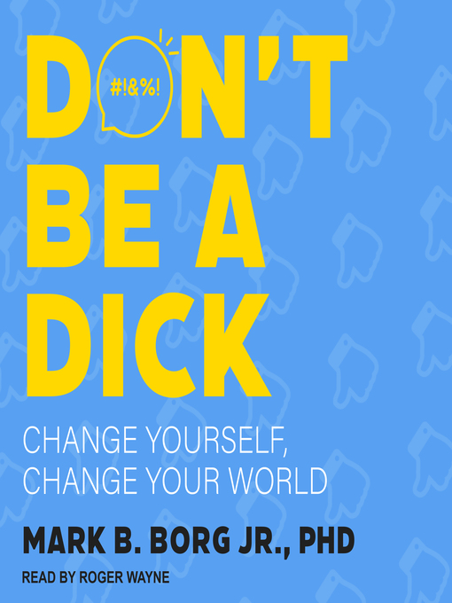 Title details for Don't Be a Dick by Mark B. Borg Jr., PhD - Available